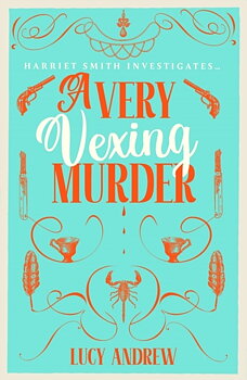 Lucy Andrew : A Very Vexing Murder - Harriet Smith Investigates