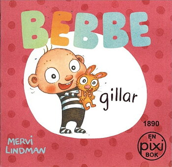 PIXI bok, Bebbe gillar