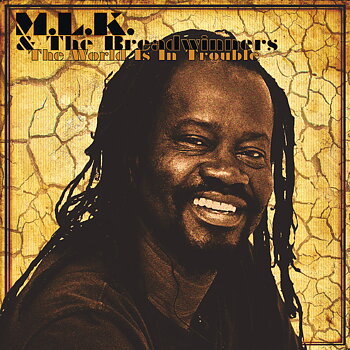 M.L.K. & The Breadwinners – The World Is In Trouble 