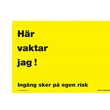 Här vaktar jag Ingång sker på egen risk