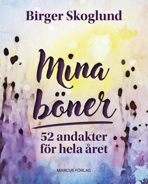 Mina böner - 52 andakter för hela året - Birger Skoglund