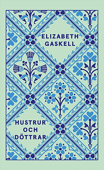 Elizabeth Gaskell : Hustrur och döttrar - Form Lotta Kühlhorn