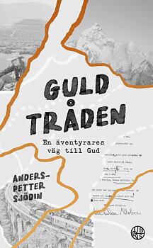Guldtråden - en äventyrares väg till Gud  -  Anders-Petter Sjödin