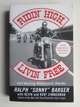 Ridin' High, Livin' Free : Hell-Raising Biker Stories by Sonny Barger