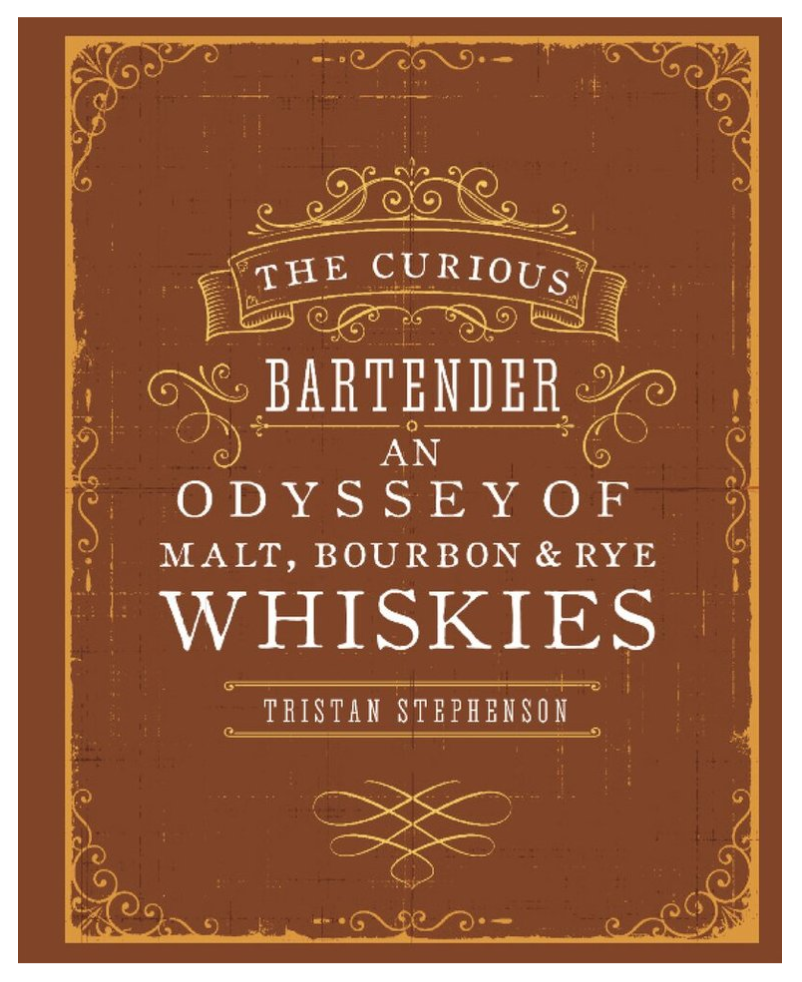The Curious Bartender: An Odyssey of Malt, Bourbon & Rye Whiskies