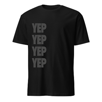 Yep Yep Yep Yep T-Shirt