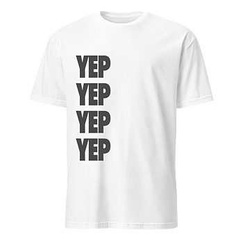 Yep Yep Yep Yep T-Shirt