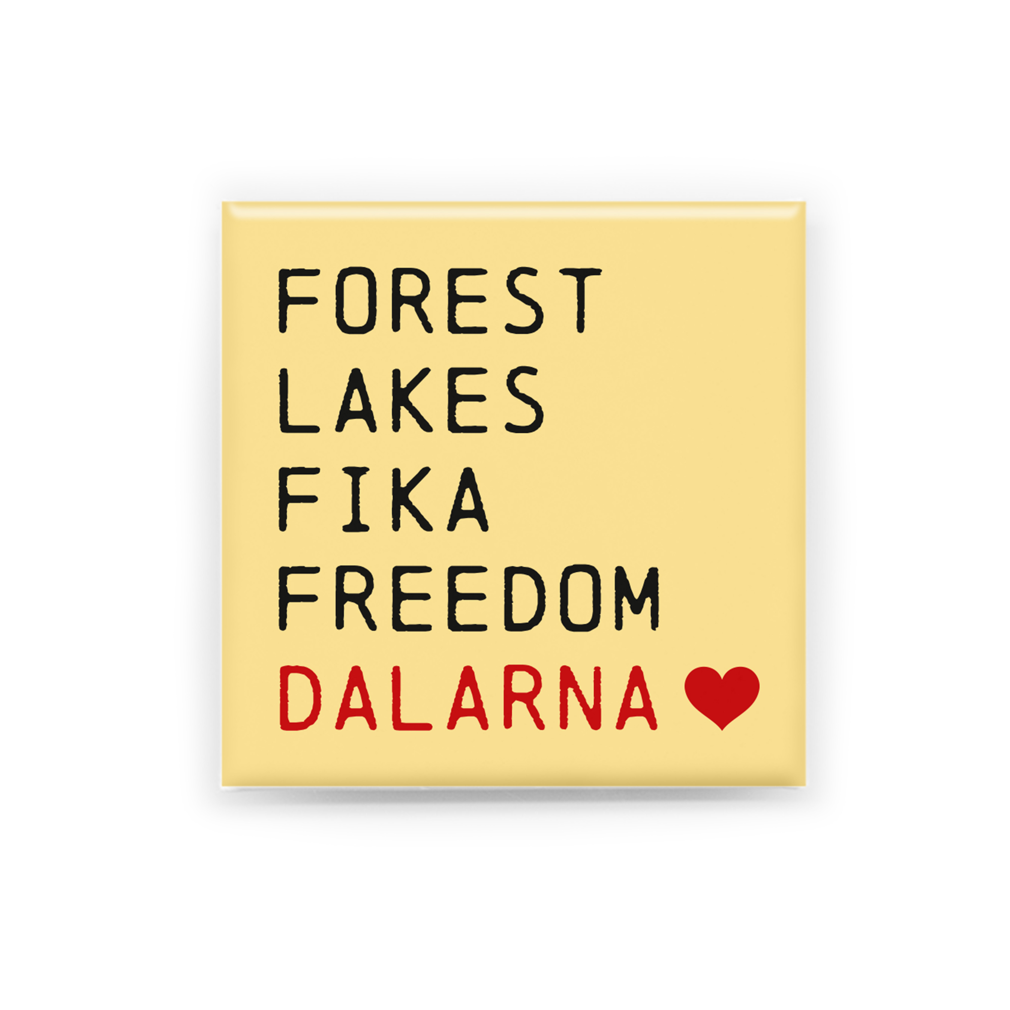 "FOREST, LAKES,FIKA, FREEDOM, DALARNA"  Handgjord magnet inspirerad av Dalarna. Perfekt som souvenir, present eller som ett minne från en plats värd att minnas.  Magneten är 5x5 cm och levereras i en egen förpackning med en kort berättelse om Dalarna.