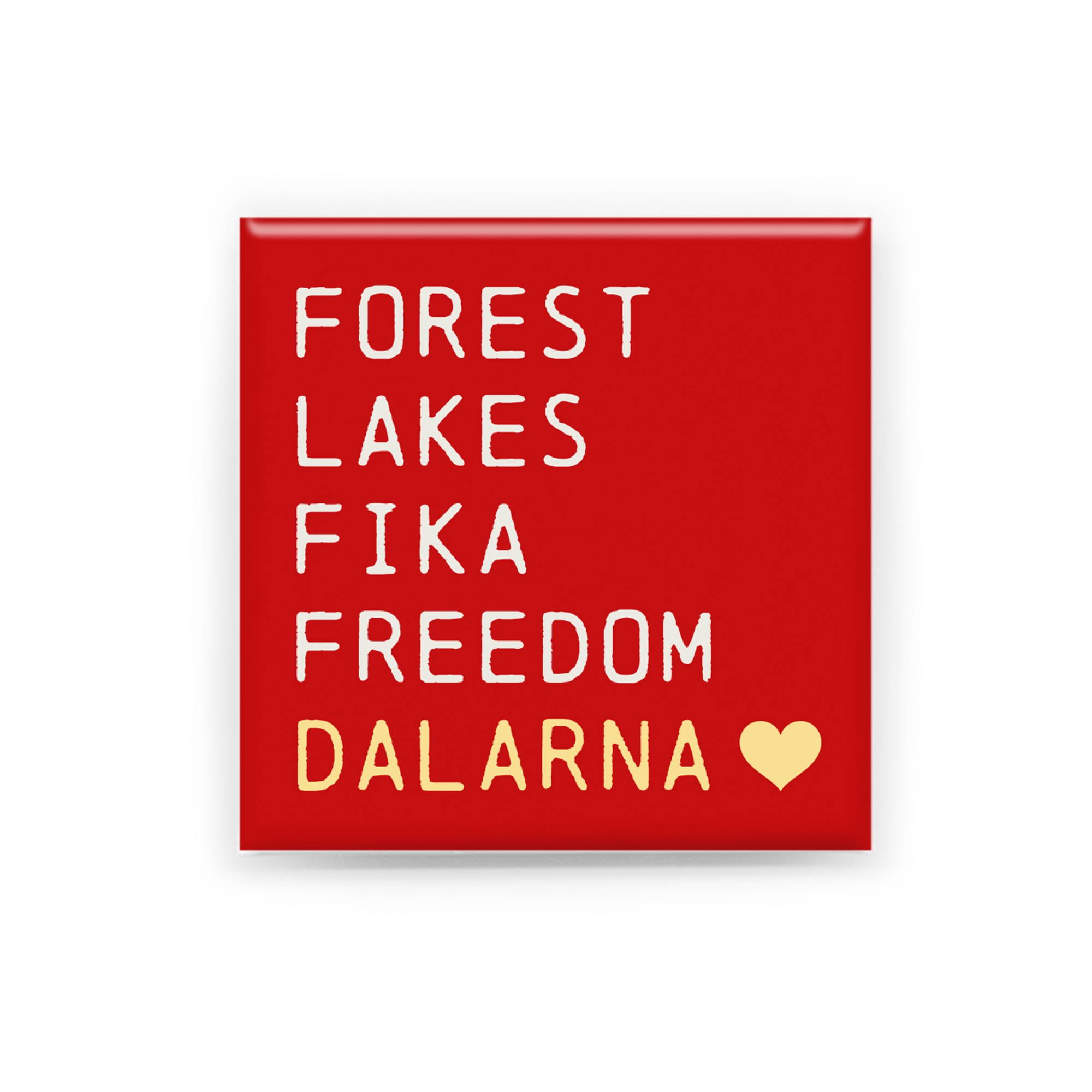 "FOREST, LAKES,FIKA, FREEDOM, DALARNA"  Handgjord magnet inspirerad av Dalarna. Perfekt som souvenir, present eller som ett minne från en plats värd att minnas.  Magneten är 5x5 cm och levereras i en egen förpackning med en kort berättelse om Dalarna.
