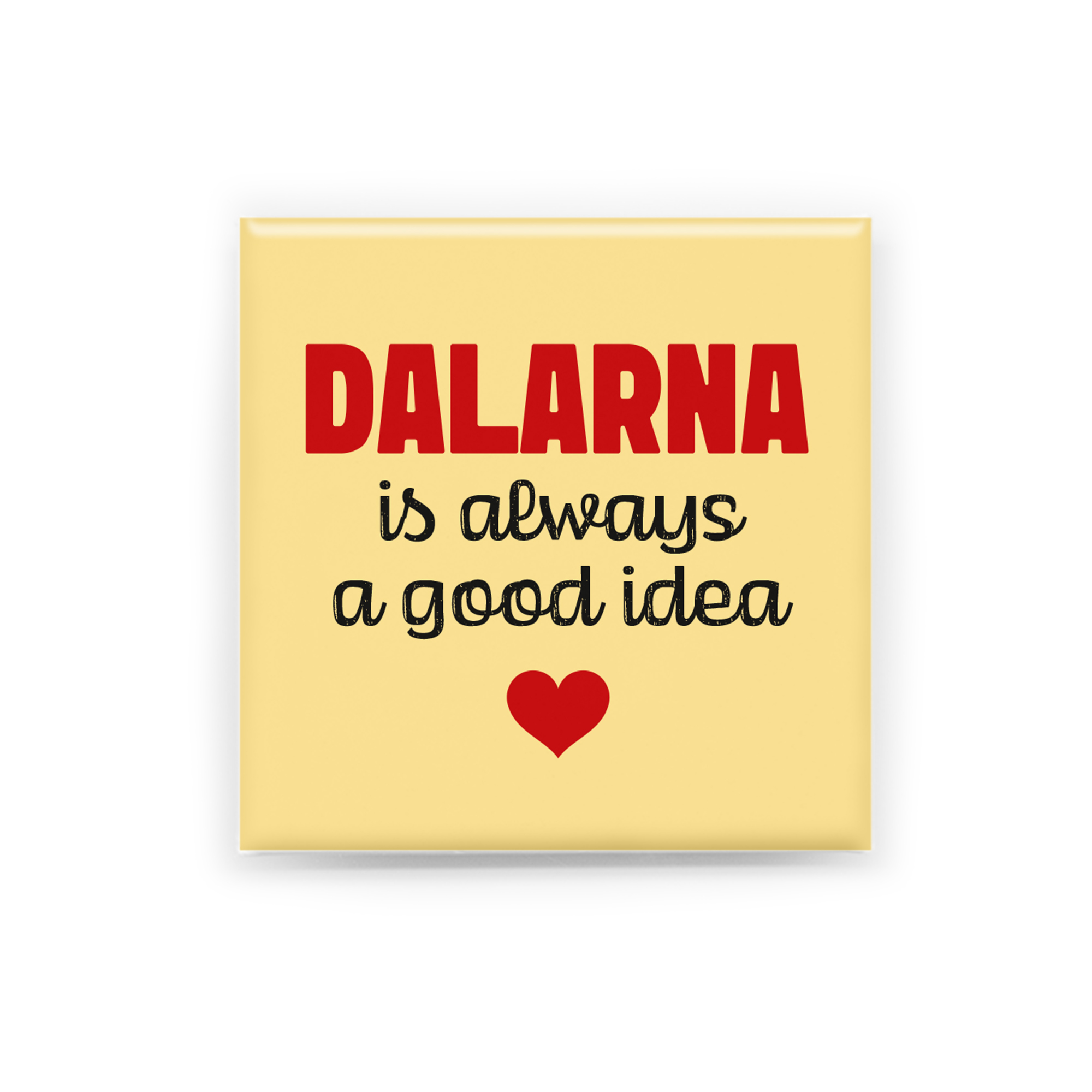 "Dalarna is always a good idea"  En handgjord magnet inspirerad av Dalarna. Perfekt som souvenir, present eller som ett minne från en plats värd att minnas.  Magneten är 5x5 cm och levereras i en egen förpackning med en kort berättelse om Dalarna.