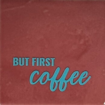 Tile But first Coffee 