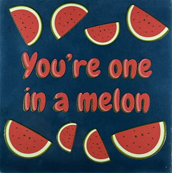 Tile You´re one in a melon