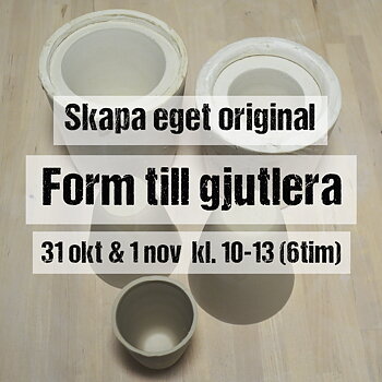 SKAPA GJUTFORM till gjutlera 31 okt -1 nov 10:00-13:00