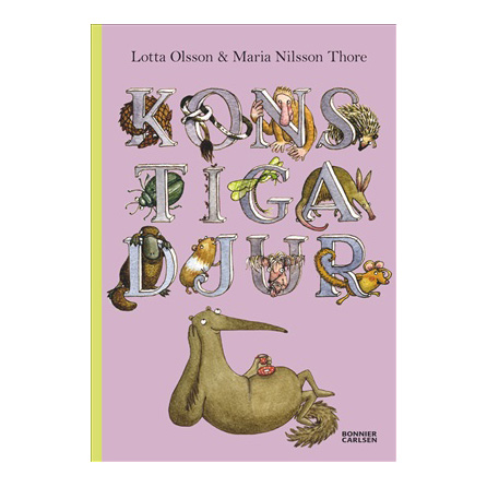 Konstiga djur Författare: Lotta Olsson Illustratör: Maria Nilsson Thore