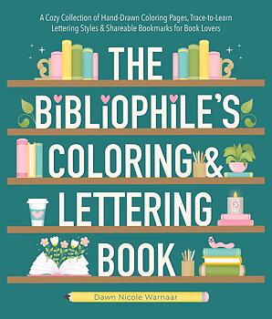 The Bibliophile's Coloring and Lettering Book : A Cozy Collection of Hand-Drawn Coloring Pages, Trace-to-Learn Lettering Styles, and Shareable Bookmarks for Book Lovers
