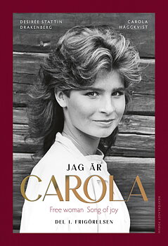 Jag är Carola : Del 1. Frigörelsen - Carola Häggkvist