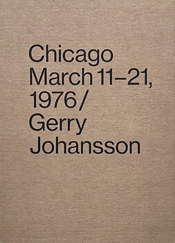 Gerry Johansson - Chicago March 11-21, 1976