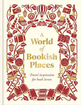 A World of Bookish Places : Travel Inspiration for Book Lovers