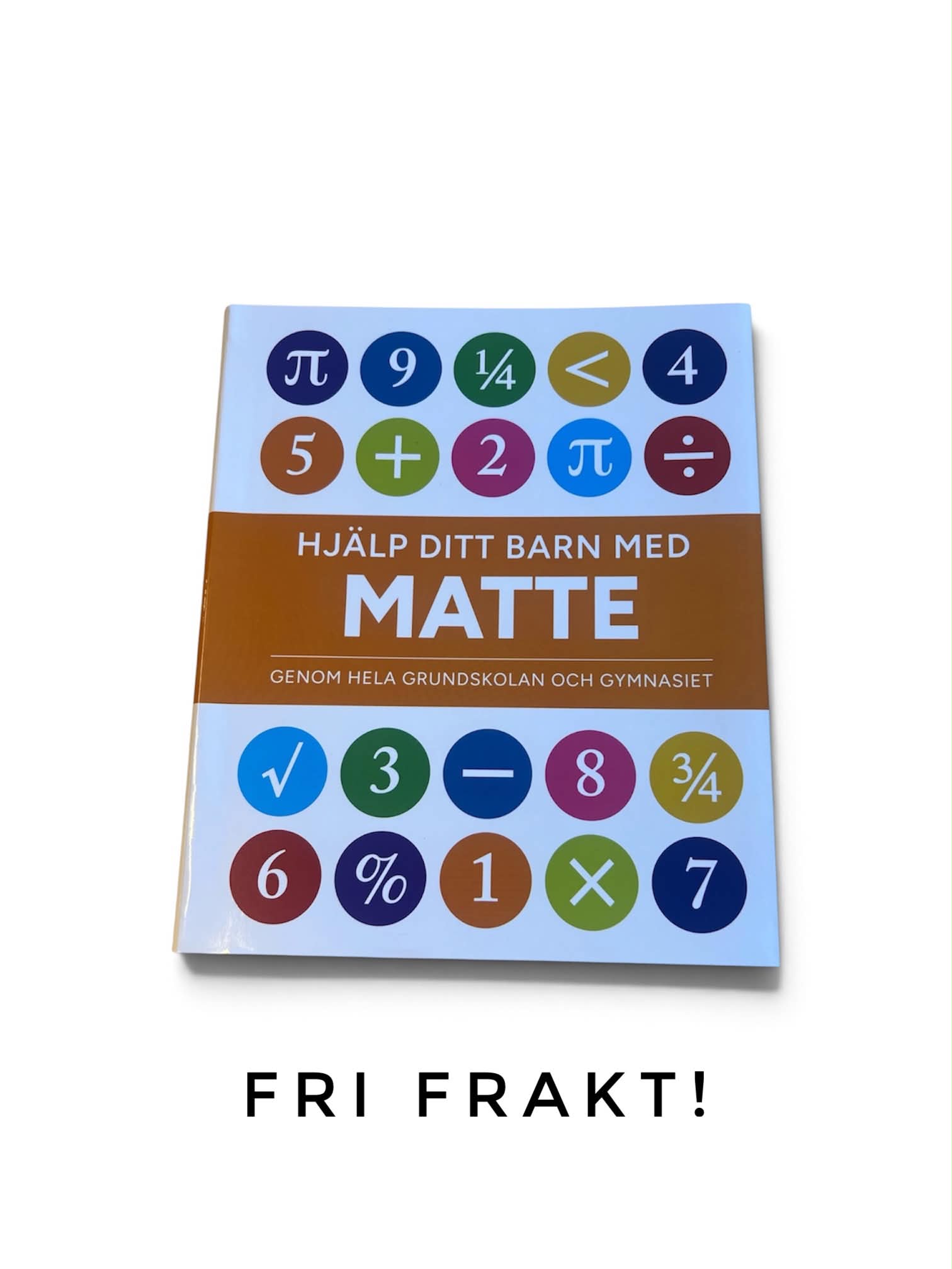 Hjälp ditt barn med Matte - Genom hela grundskolan och gymnasiet