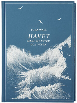 Tora Wall : Havet - Magi, monster och väsen