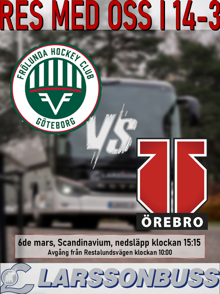 Bortaresa: Frölunda HC -  Örebro Hockey 6 mars