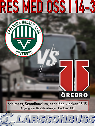 Bortaresa: Frölunda HC -  Örebro Hockey 6 mars