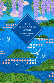 Elizabeth von Arnim : The Enchanted April - Vintage Collector's Classics