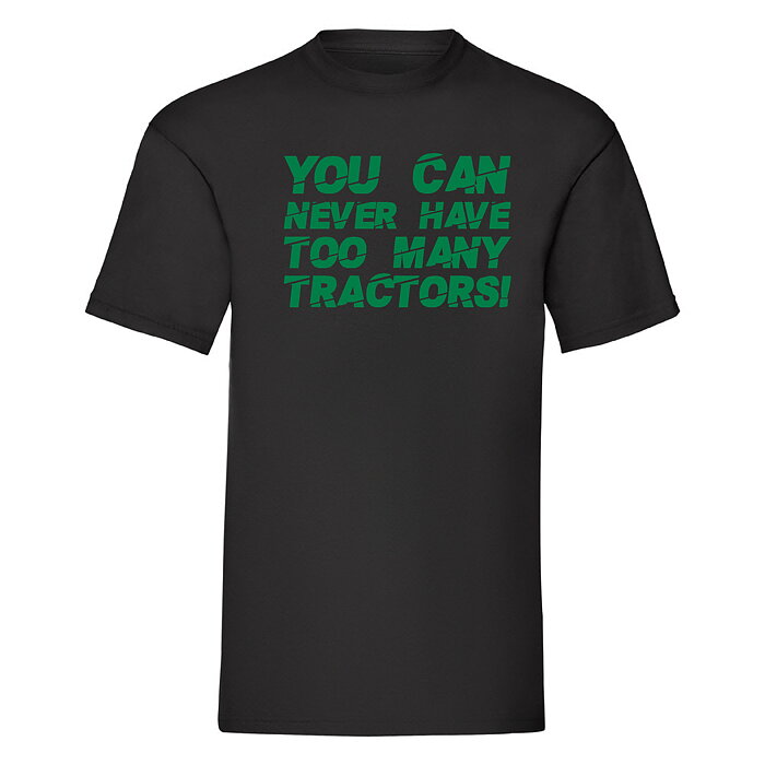 T-Shirt Övriga " You can never have too many tractors" Svart