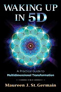 Waking up in 5d - a practical guide to multidimensional transformation - St Germain Maureen J