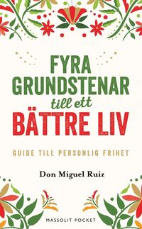 Fyra grundstenar till ett bättre liv guide till personlig frihet, Don Miguel Ruiz  - Pocket