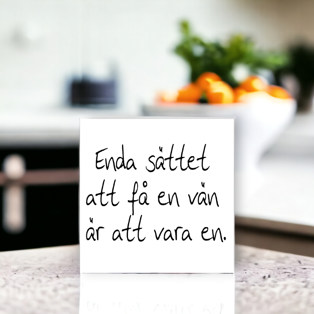 Enda sättet att få en vän Kakeldekor