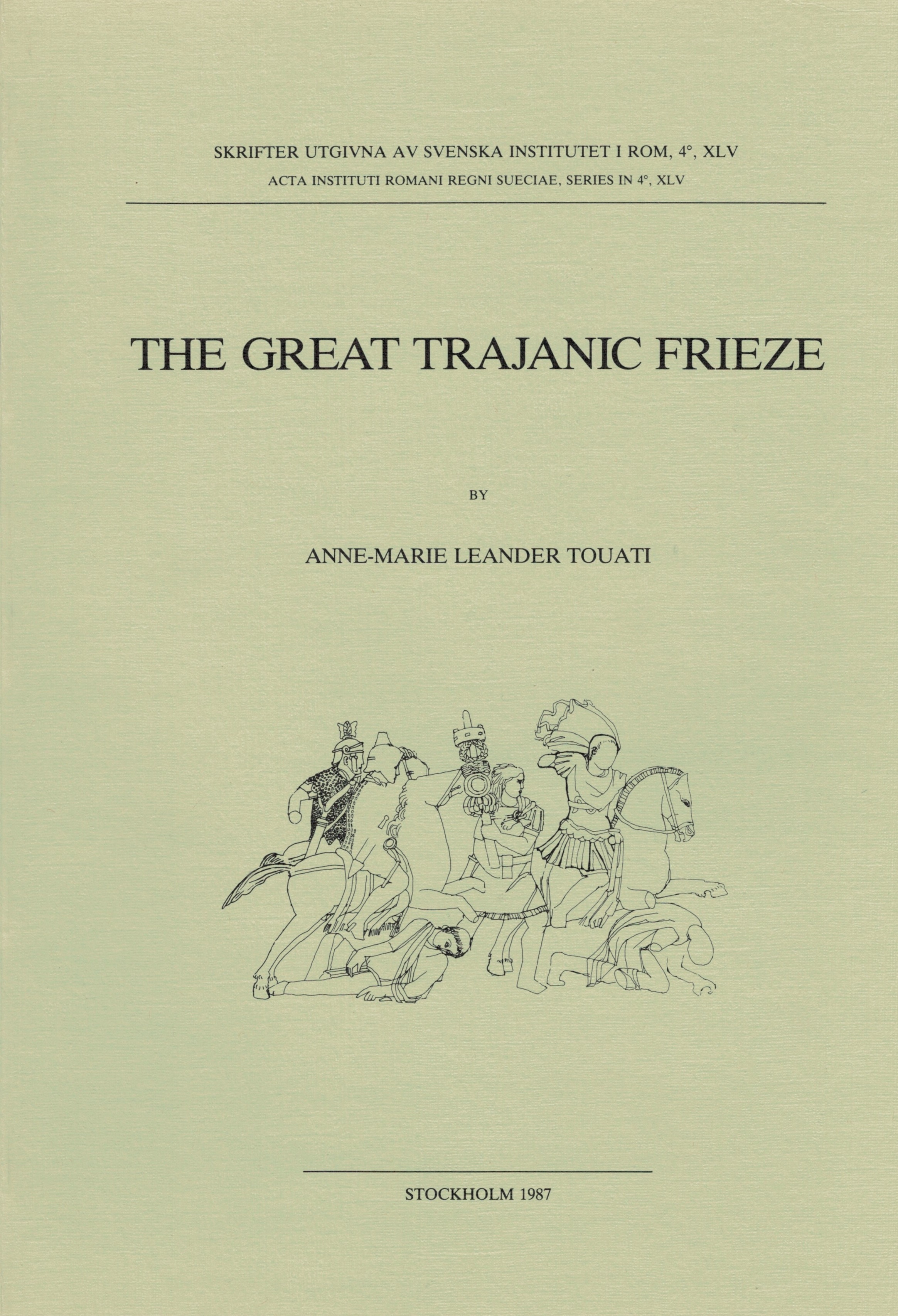 The Great Trajanic Frieze. The Study of a Monument and of the Mechanisms of Message Transmission in Roman Art.