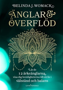 Änglar & överflöd - låt de 12 ärkeänglarna visa dig hemligheterna till ett liv i välstånd och balans, Womack Belinda J
