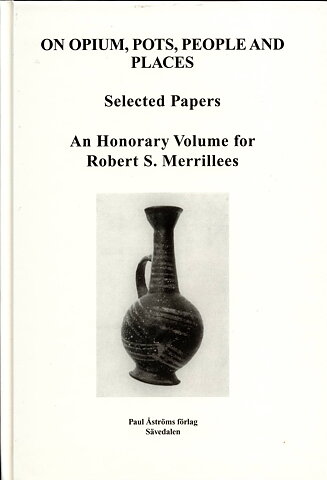 On Opium, Pots, People and Places. Selected Papers. An Honorary Volume for Robert S. Merrillees