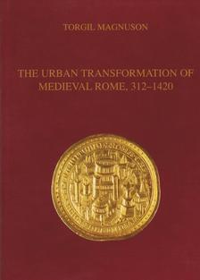 The Urban Transformation of Medieval Rome, 312-1420