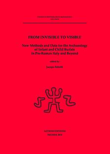 FROM INVISIBLE TO VISIBLE. New Methods and Data for the Archaeology of Infant and Child Burials in Pre-Roman Italy and Beyond.