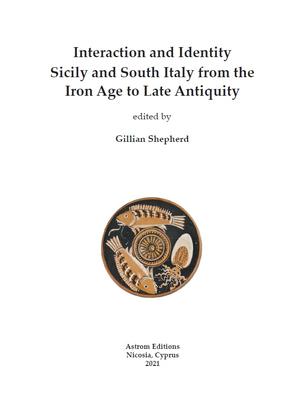 Interaction and Identity Sicily and South Italy from the Iron Age to Late Antiquity