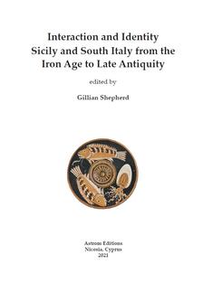 Interaction and Identity Sicily and South Italy from the Iron Age to Late Antiquity