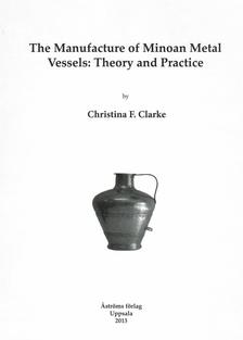 The Manufacture of Minoan Metal Vessels. Theory and Practice.