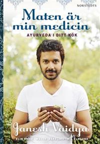 Maten är min medicin: Ayurveda i ditt kök 