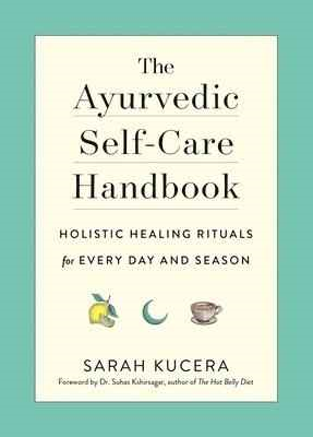 The Ayurvedic Self-Care Handbook- Sarah Kucera