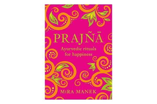 Prajna , Ayurvedic Rituals For Happiness- Mira Manek