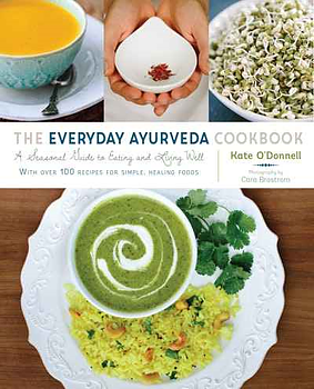 The Everyday Ayurveda Cookbook- Kate O'Donnell