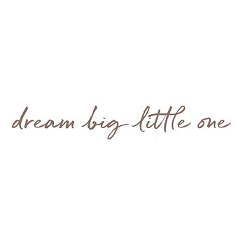 Dream big little one brune