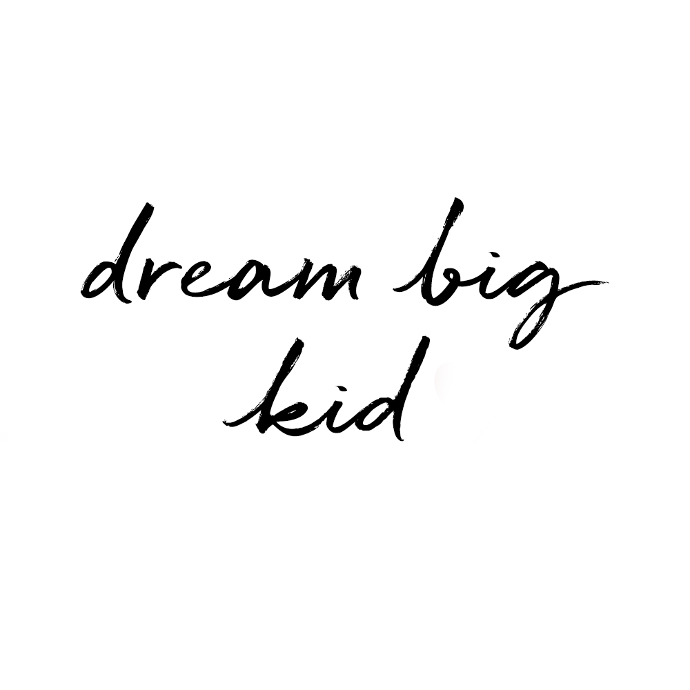 Dream big kid