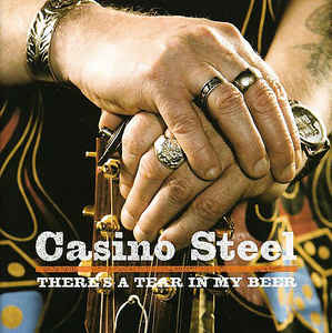 Casino Steel  "There´s a tear in my beer"