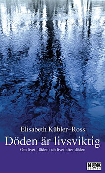 Döden är livsviktig -  Elisabeth Kübler-Ross