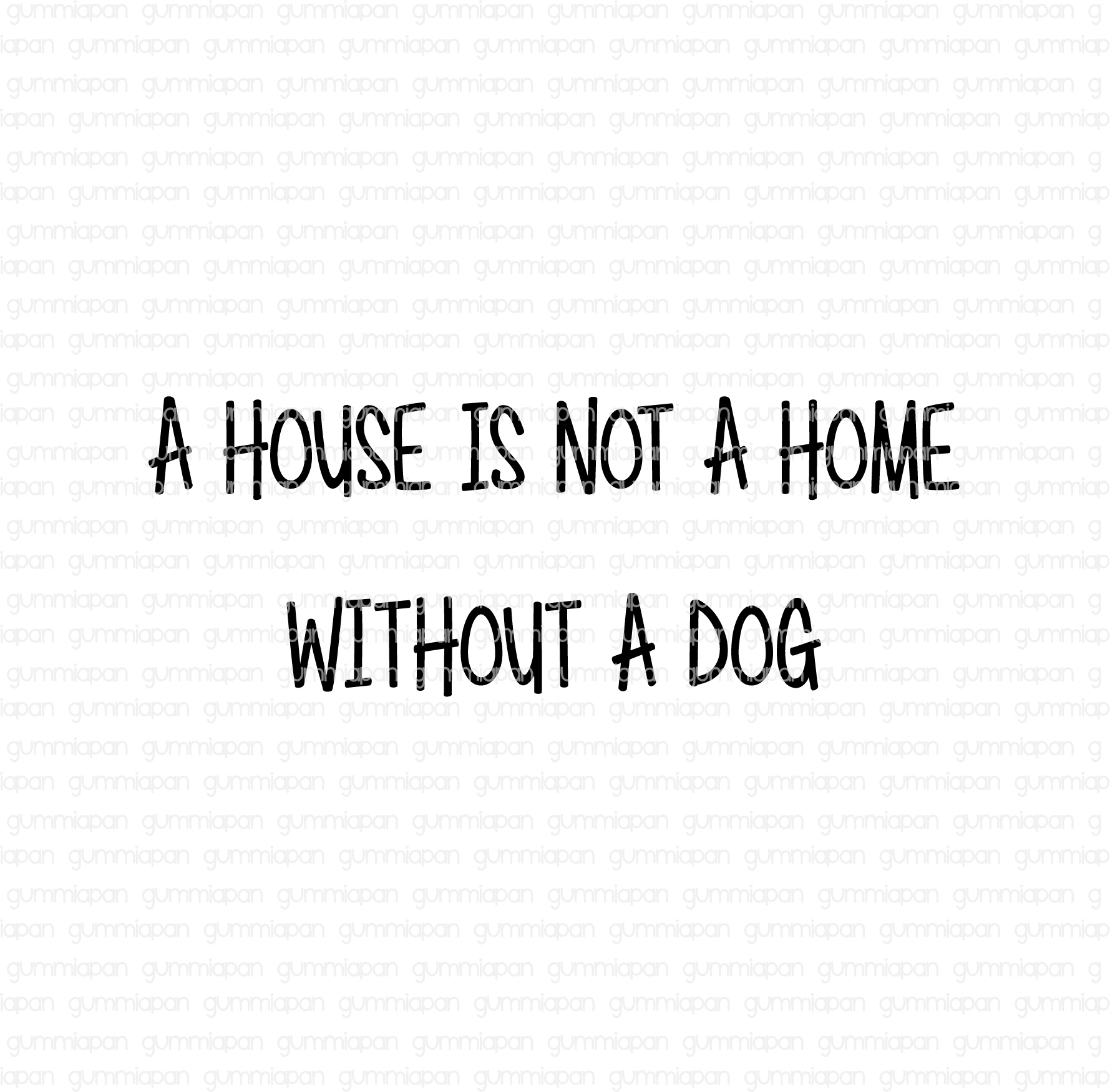 Gummiapan stämpel - A house is not a home without a dog