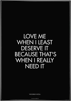 Love Me When I Least Deserve It