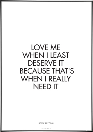 Love Me When I Least Deserve It